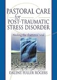 Pastoral Care for Post-Traumatic Stress Disorder
 Healing the Shattered Soul,
Dalene Fuller Rogers