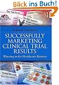 Successfully Marketing Clinical Trial Results: Winning in the Healthcare Business