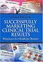 Successfully Marketing Clinical Trial Results: Winning in the Healthcare Business