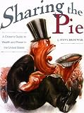 Sharing the Pie : A Citizen`s Guide to Wealth and Power