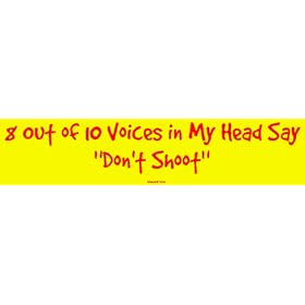 8 Out of 10 Voices in My Head Say "Don't Shoot" MINIATURE Sticker
