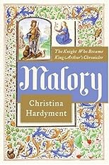 Malory: The Knight Who Became King Arthur's Chronicler