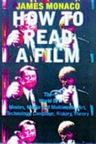 How to Read a Film: The World of Movies, Media, Multimedia: Language, History, Theory