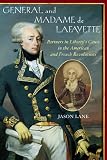 General And Madame De Lafayette : Partners In Liberty's Cause In The American And French Revolutions