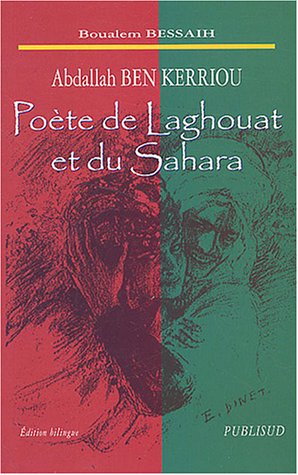 Abdallah Ben Kerriou : Po�te de Laghouat et du Sahara, �dition bilingue