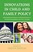 Innovations in Child and Family Policy: Multidisciplinary Research and Perspectives on Strengthening Children and Their Families