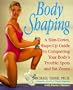 Body Shaping: A Slim-Down, Shape-Up Guide to Conquering Your Body's Trouble Spots