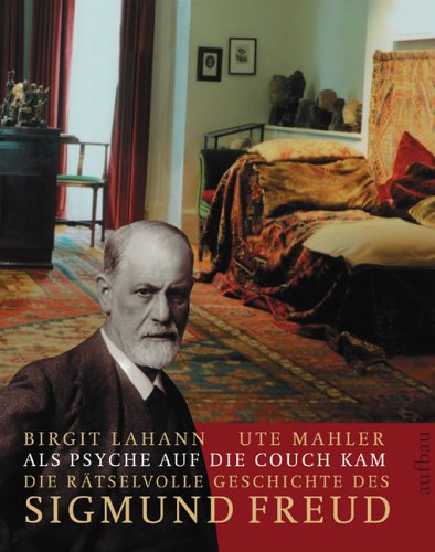 Als Psyche auf die Couch kam. Die rätselvolle Geschichte des Sigmund Freud Als Psyche auf die Couch kam. Die rätselvolle Geschichte des Sigmund Freud