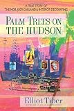 Palm Trees on the Hudson: A True Story of the Mob, Judy Garland & Interior Decorating