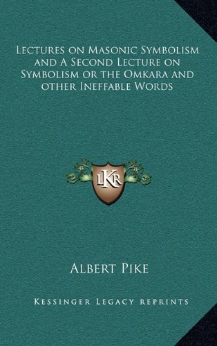 Lectures on Masonic Symbolism and A Second Lecture on Symbolism or the Omkara and other Ineffable Words
