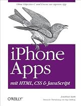 iPhone Apps mit HTML, CSS and JavaScript: Ohne Objective-C und Cocoa zur eigenen App