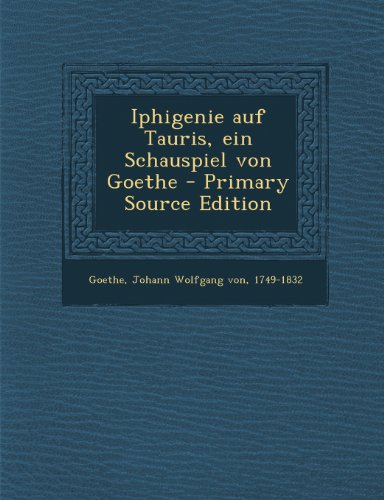 Iphigenie Auf Tauris, Ein Schauspiel Von Goethe (German Edition)