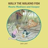 Wally the Walking Fish: Meets Madison and Cooper