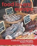 Food Lovers  Europe: A Celebration of Local Specialties, Recipes & Traditions
