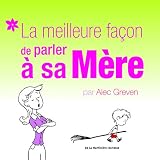 La meilleure faÃ§on de parler Ã  sa mÃ¨re (French Edition)