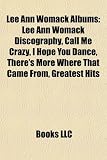 Lee Ann Womack Albums: Lee Ann Womack Discography, Call Me Crazy, I Hope You Dance, There`s More Where That Came From, Greatest Hits