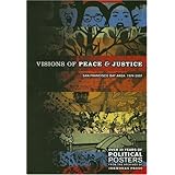 Visions Of Peace And Justice: San Francisco Bay Area: 1974-2007. Over 30 Years Of Political Posters From The Archives Of Inkworks Press