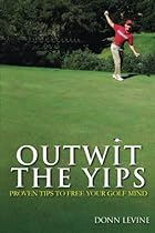 Outwit the Yips: Proven Tips to Free Your Golf Mind