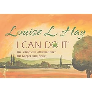 I Can Do It: Die schönsten Affirmationen für Körper und Seele