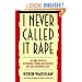 I Never Called It Rape: The Ms. Report on Recognizing, Fighting, and Surviving Date and Acquaintance Rape