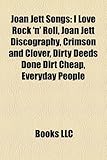 Joan Jett Songs: I Love Rock 'n' Roll, Joan Jett Discography, Crimson and Clover, Dirty Deeds Done Dirt Cheap, Everyday People-