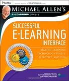 Michael Allen's Online Learning Library: Successful e-Learning Interface: Making Learning Technology Polite, Effective, and Fun (Michael Allen's E-Learning Library)