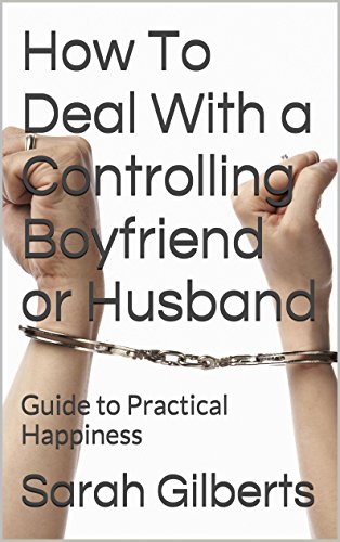 How To Deal With a Controlling Boyfriend or Husband: Guide to Practical Happiness