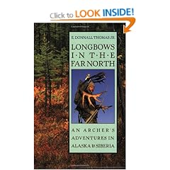 Longbows in the Far North: An Archer's Adventures in Alaska and Siberia