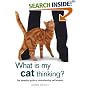 What Is My Cat Thinking?: The Essential Guide to Understanding Pet Behavior