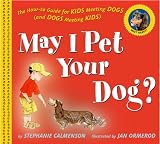 May I Pet Your Dog? : The How-to Guide For Kids Meeting  Dogs (and Dogs Meeting Kids)