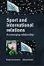 Sport and International Relations: An Emerging Relationship (Sport in the Global Society)