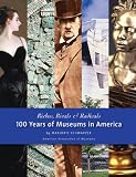 Riches, Rivals, And Radicals: 100 Years of Museums in America