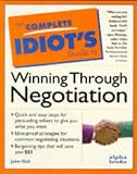 The Complete Idiot`s Guide to Winning Through Negotiation (Complete Idiot`s Guide to ...)