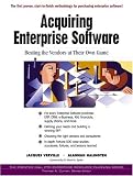 Acquiring Enterprise Software: Beating the Vendors at Their Own Game (Prentice Hall PTR Enterprise Resource Planning Series)