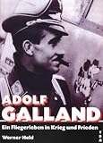 Adolf Galland: Ein Fliegerleben in Krieg und Frieden - Werner Held