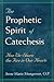 The Prophetic Spirit of Catechesis: How We Share the Fire in Our Hearts