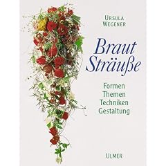 Brautstr�u�e: Formen, Themen, Techniken, Gestaltung