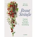 Brautstr�u�e: Formen, Themen, Techniken, Gestaltung