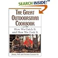 The Great Outdoorsman Cookbook: How We Catch It and How We Cook It