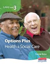 S/NVQ Level 3 Health and Social Care Options Plus: Additional Units for More Choice and Flexibility (NVQ/SVQ Health and Social Care)