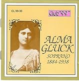 Alma Gluck: Soprano 1884-1938