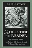 Augustine the Reader: Meditation, Self-Knowledge, and the Ethics of Interpretation