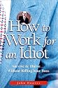 How to Work for an Idiot: Survive & Thrive-- Without Killing Your Boss