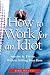 How to Work for an Idiot: Survive & Thrive-- Without Killing Your Boss