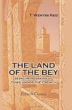 The Land of the Bey: Being Impressions of Tunis under the French