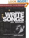 How to Write Songs on Guitar: A Guitar-playing and Songwriting Course