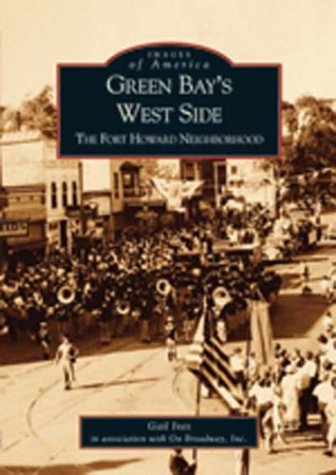 Green Bay's West Side: The Fort Howard Neighborhood  (WI)   (Images of America)
