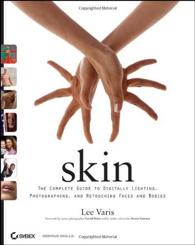 Skin: The Complete Guide to Digitally Lighting, Photographing, and Retouching Fa