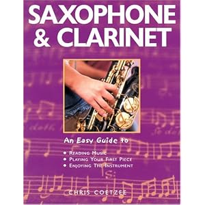 Saxophone & Clarinet: An Easy Guide to Reading Music, Playing Your First Piece, Enjoying the Instrument