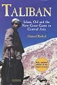 Taliban: Islam, Oil and the New Great Game in Central Asia